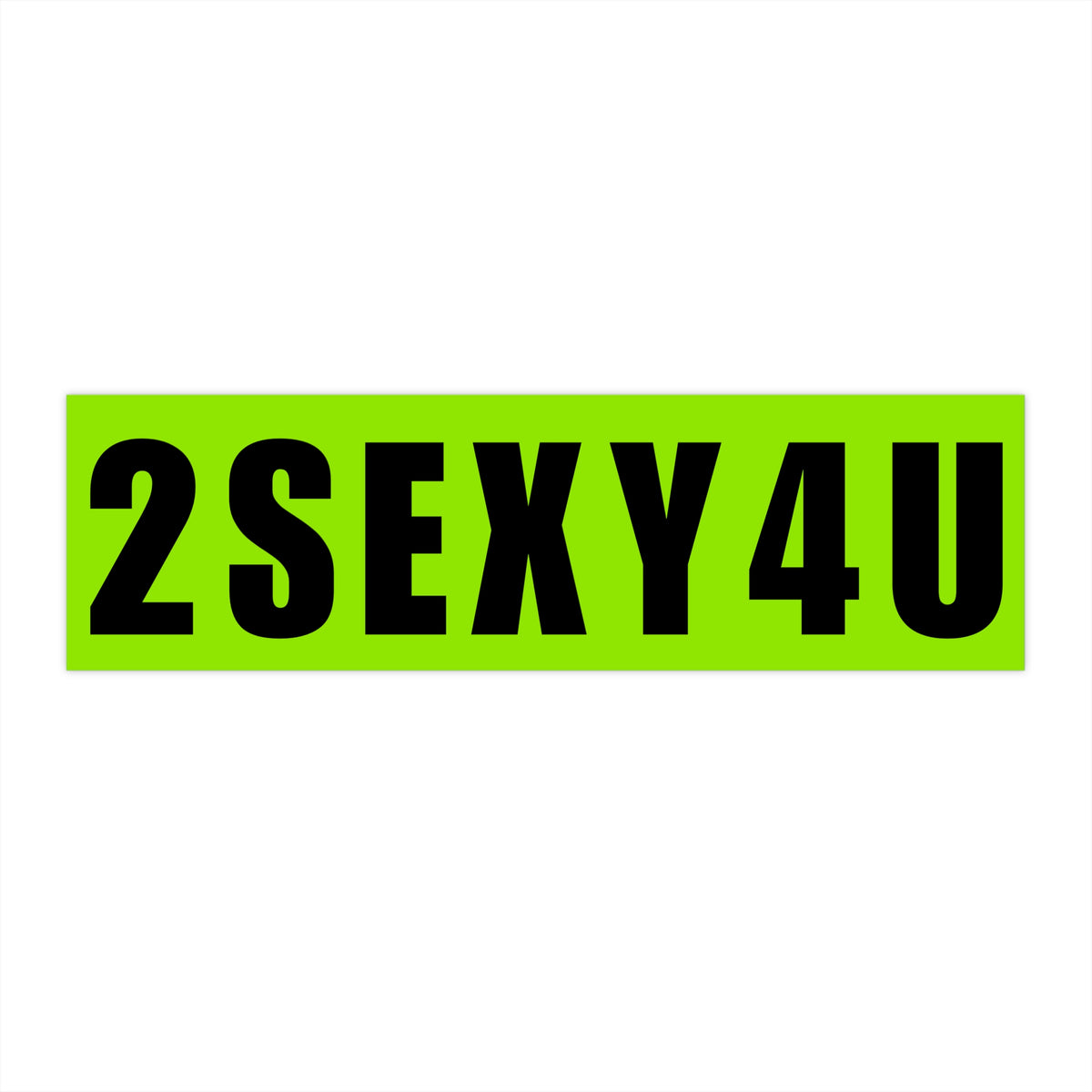 Bumper Sticker — '2SEXY4U' Neon Green Bold Decal