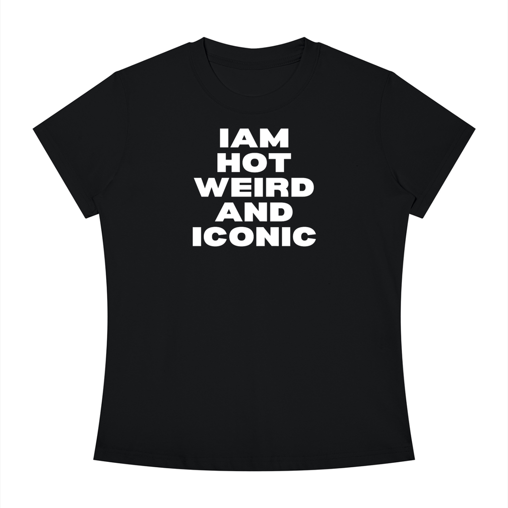 I'm Hot Weird And Iconic Shirt